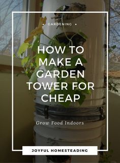 a tower with plants growing out of it and the words how to make a garden tower for cheap