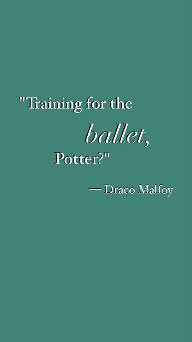 a quote that reads training for the ballet, potter? draco maloy