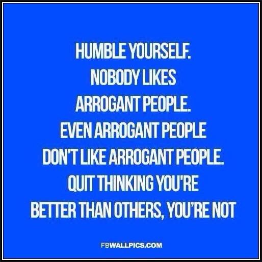 a blue background with the words humble yourself nobody likes arrogant people even arrogant people don't like arrogant people out thinking you're better than others, you're not