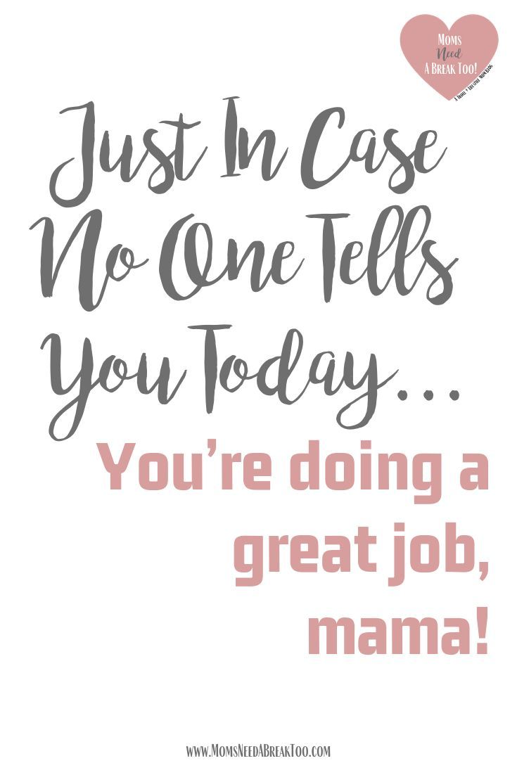 the words just in case no one tells you today you're doing a great job, mama