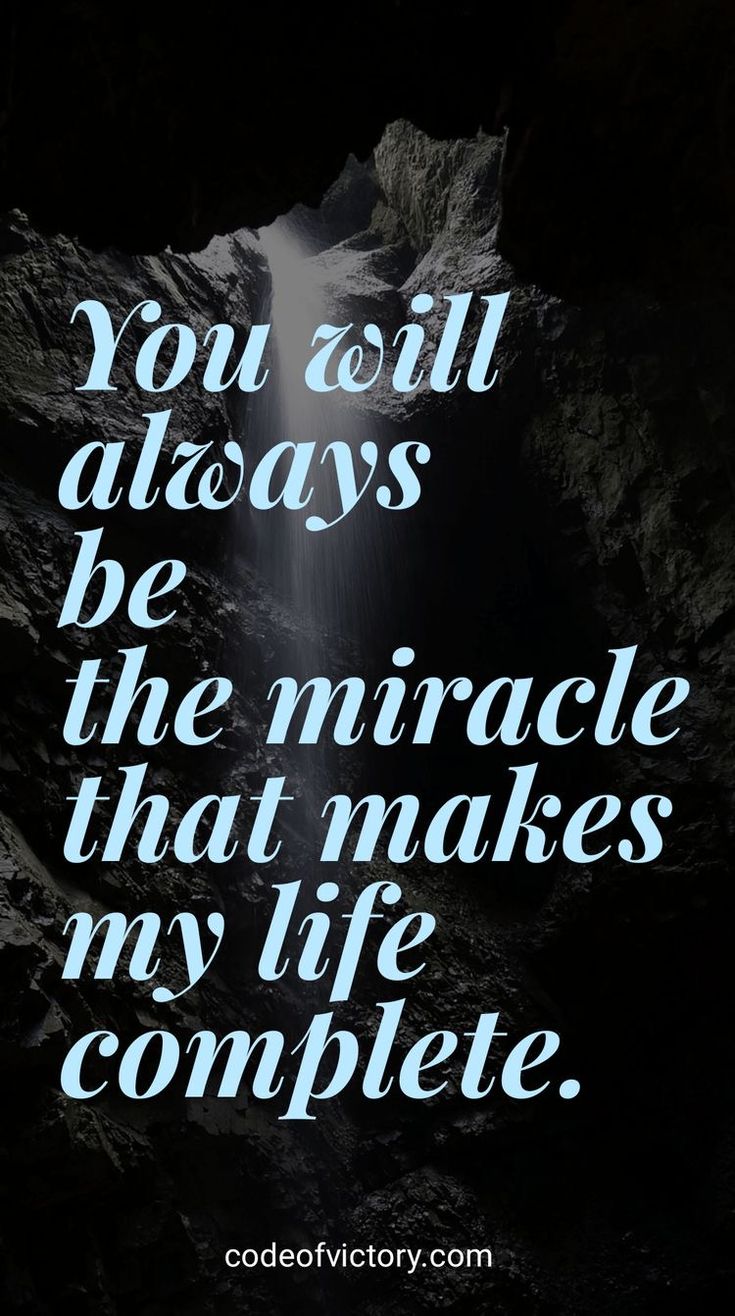 a quote that reads, you will always be the miracle that makes my life complete