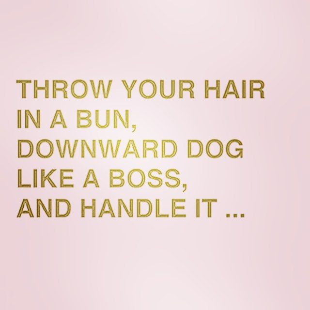 a pink background with gold foil lettering that says throw your hair in a bun, downward dog like a boss and handle it