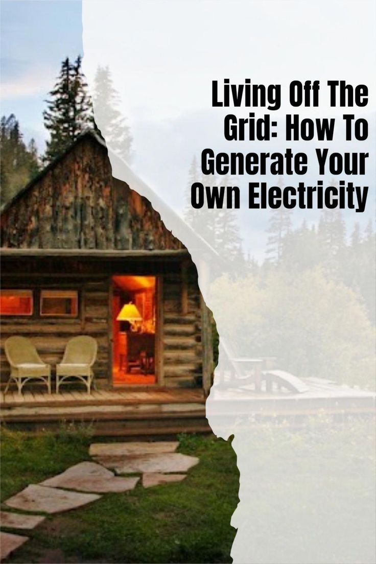 a log cabin with the words living off the grid how to generate your own electricity