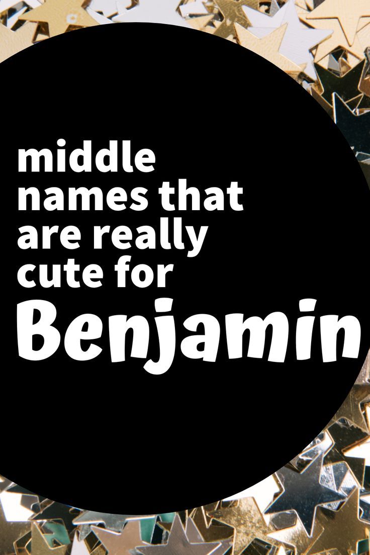 the words middle names that are really cute for benjamin on a black circle surrounded by gold stars