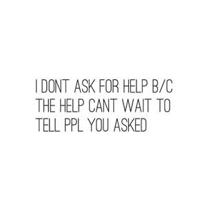 the words don't ask for help b / c, the help can't wait to tell pll you asked