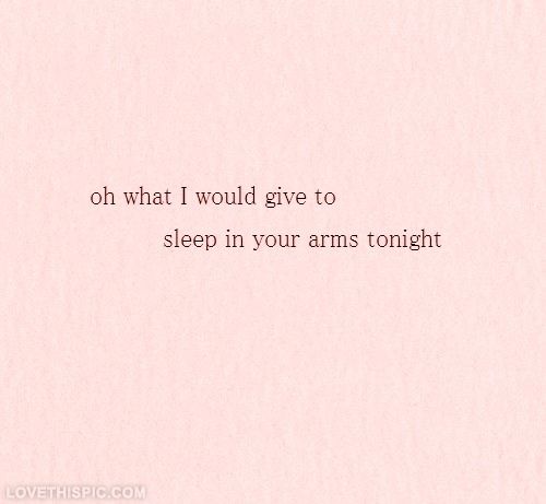 a pink background with the words, oh what i would give to sleep in your arms tonight