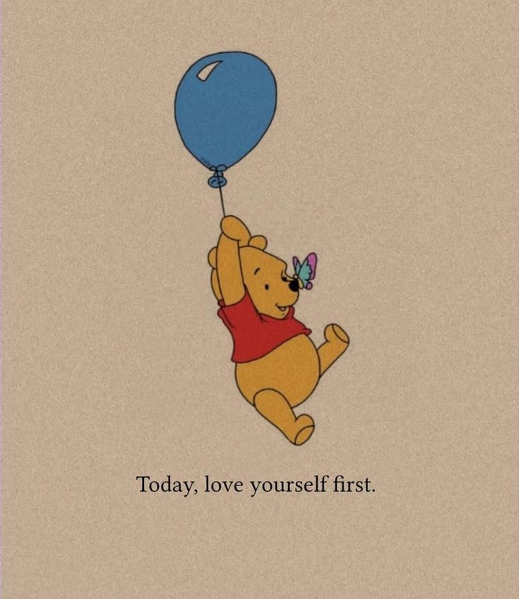 a winnie the pooh holding a blue balloon that says today, love yourself first