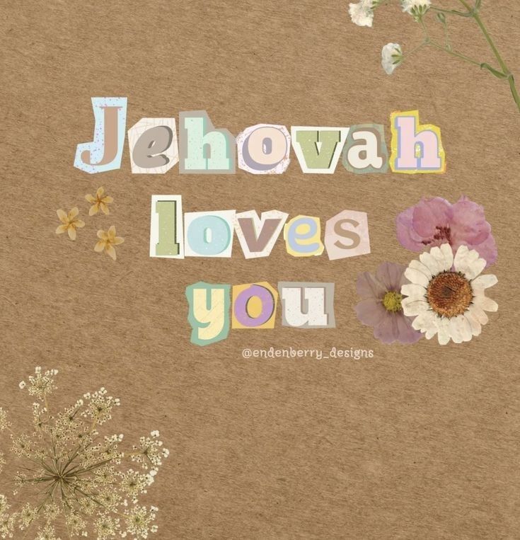 the words jehovah loves you are written in cut out letters and flowers