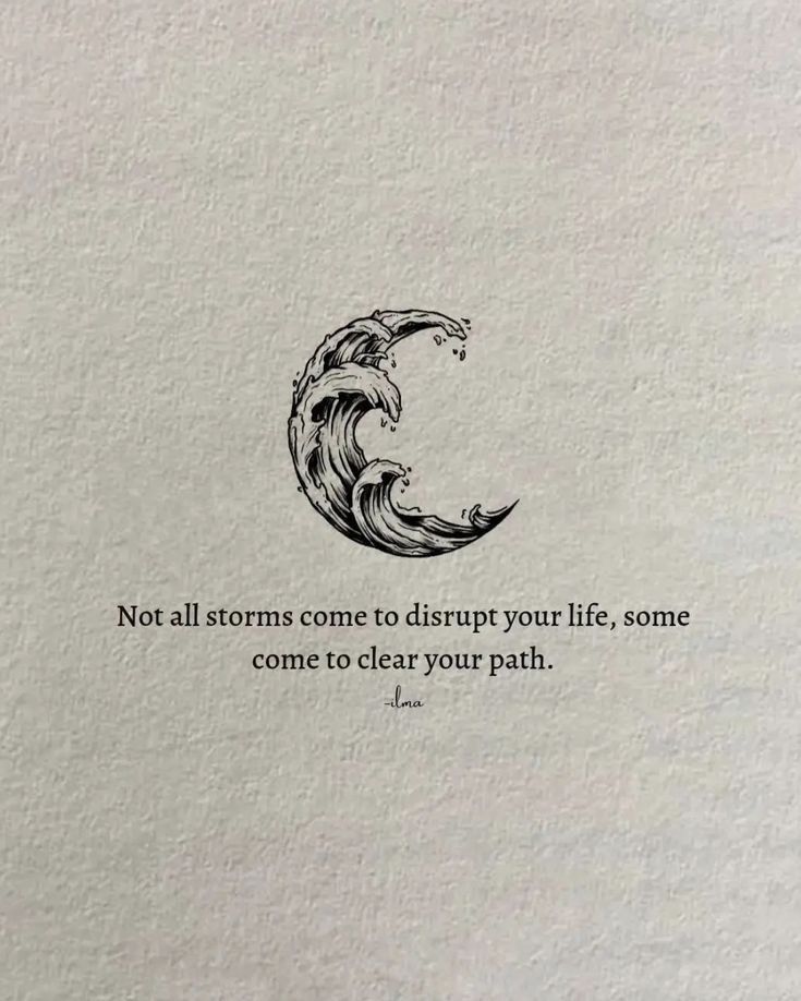 a quote written in black ink on white paper with the words not all storms come to disrupt your life, some come to clear your path