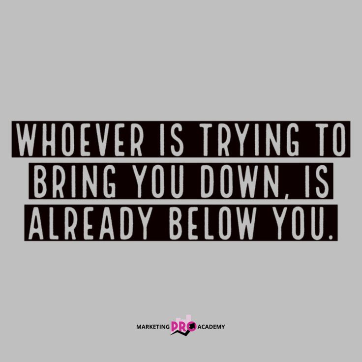 a black and white quote with the words whoever is trying to bring you down is already below you