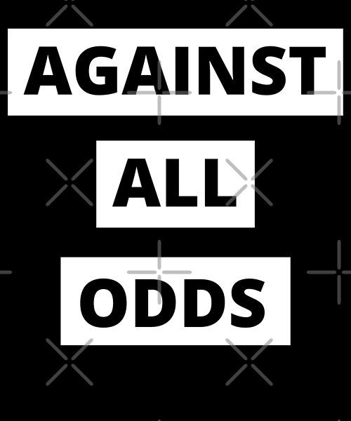 the words against all odds are shown in black and white letters on a black background