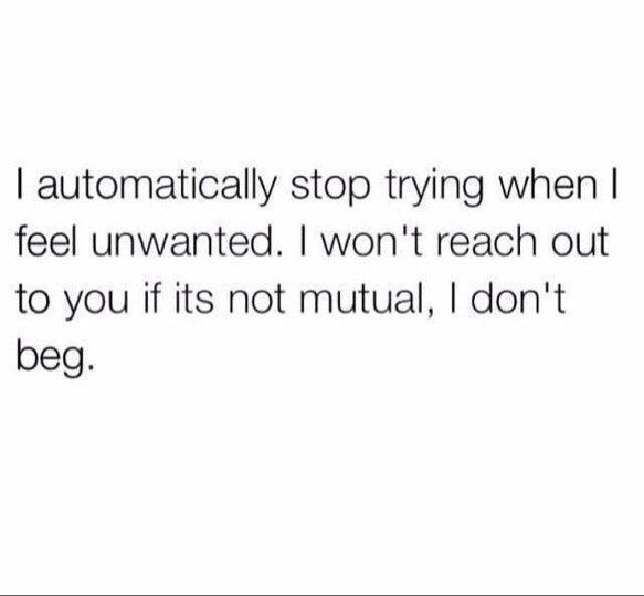 the text reads, i automatically stop trying when i feel unwanted i won't reach out to you if it is not natural, i don't begg