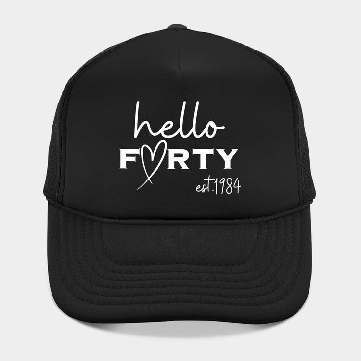 a black trucker hat with the words hello forty written in white ink on it