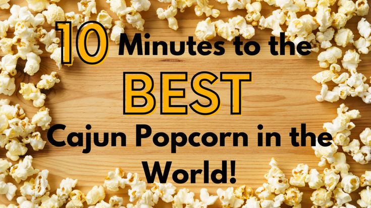 popcorn with the words 10 minutes to the best cajun popcorn in the world