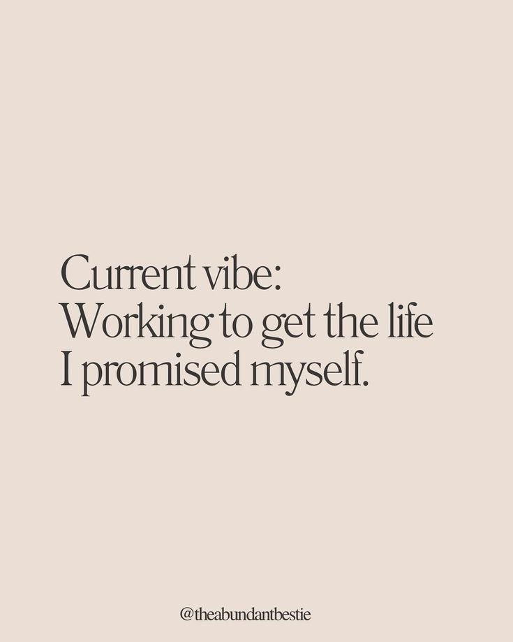 a quote that says, current vibe working to get the life i provided myself