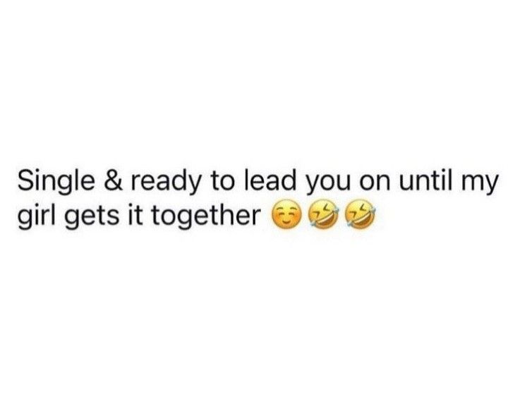 two yellow smiley faces with the words, single & ready to lead you on until my girl gets it together