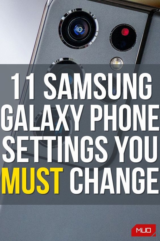 an image of a cell phone with the text 11 samsung galaxy phone settings you must change