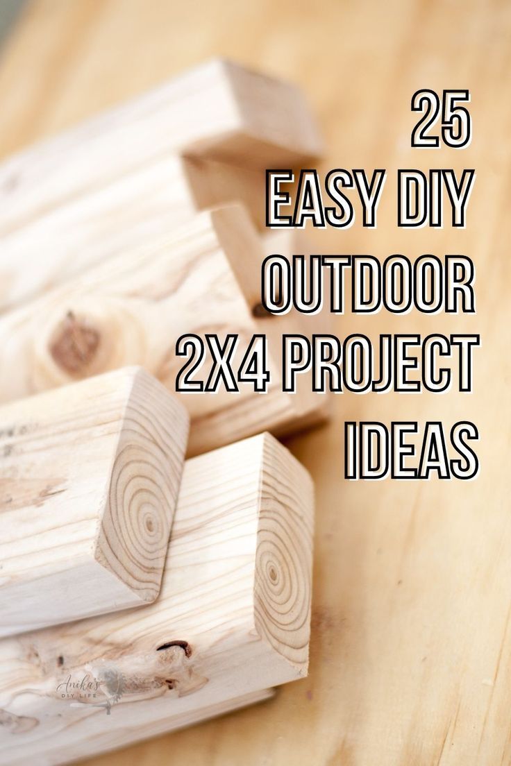 wooden blocks with the words 25 easy diy outdoor 2x4 project ideas on them