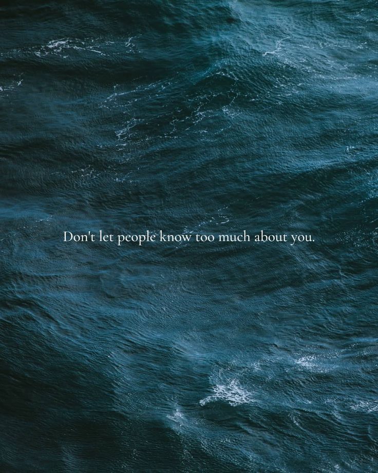 an ocean with the words don't let people know too much about you on it