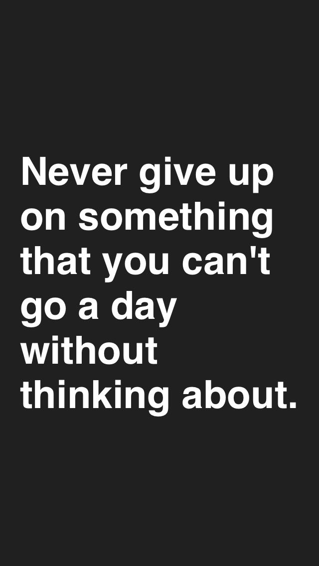 a black and white photo with the words never give up on something that you can't go a day without thinking about