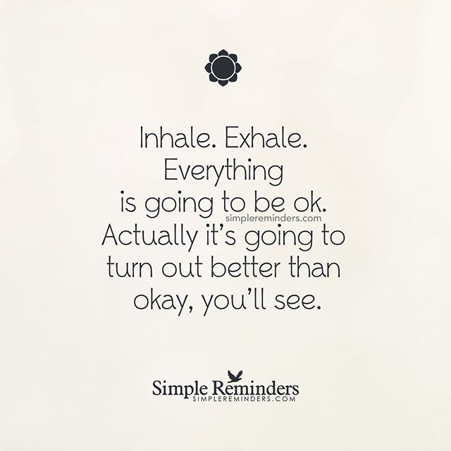 an image with the quote inhale exhale everything is going to be ok actually it's going to turn out better than okay, you'll see