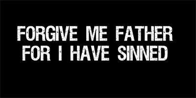 a bumper sticker that says, for give me father for i have sinned