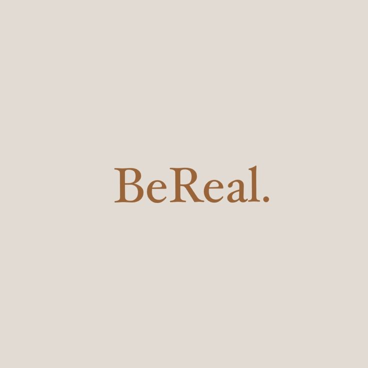 the word be real written in brown on a beige background