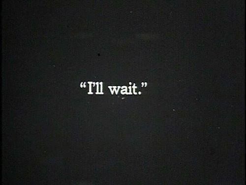 the word i'll wait written in white on a black background