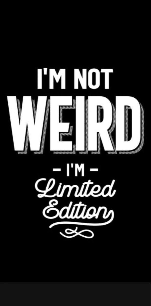 i'm not weird, i'm limited edition