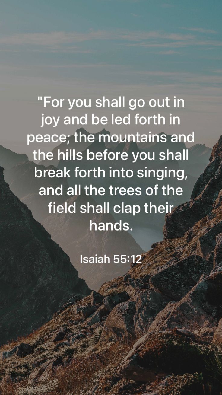 a mountain with the words for you shall go out in joy and be led forth in peace