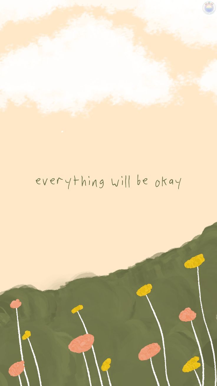 an image of a painting with flowers in the foreground and a quote above it that reads, everything will be okay