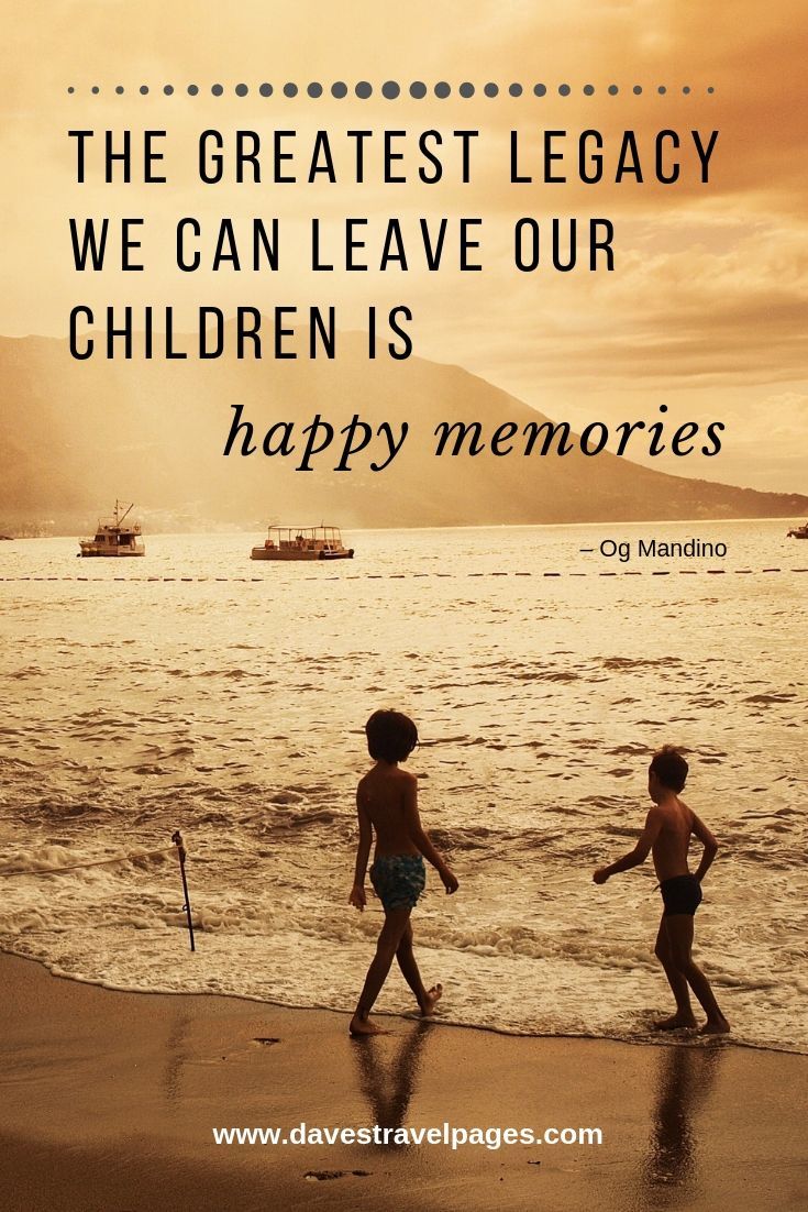 two children walking on the beach with an inspirational quote from og mandino that reads, the greatest leggy we can leave our children is happy memories