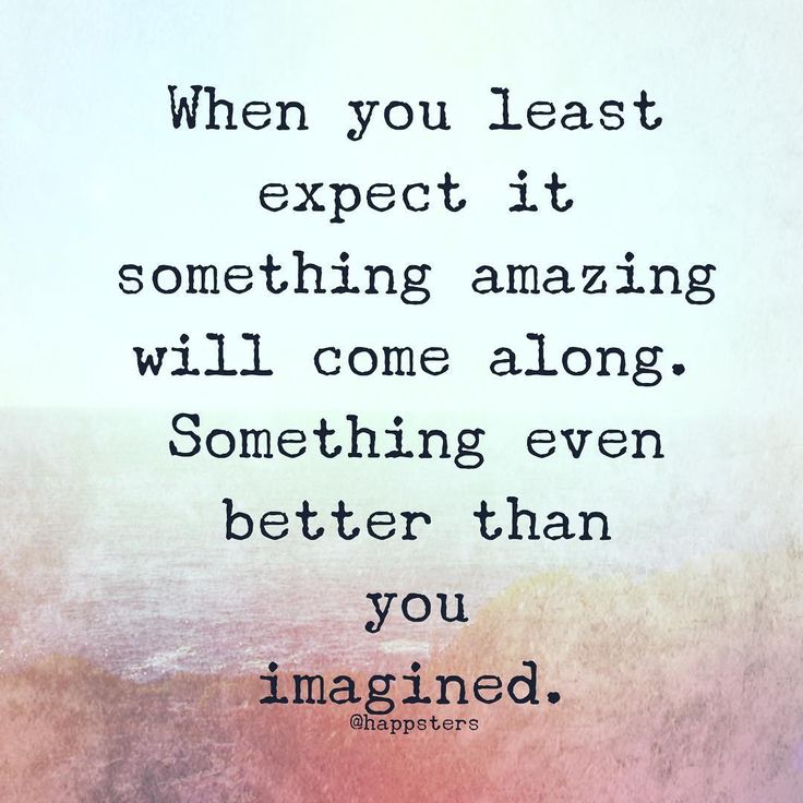 an image with the quote when you least expect it something amazing will come along, something even better than you imagined