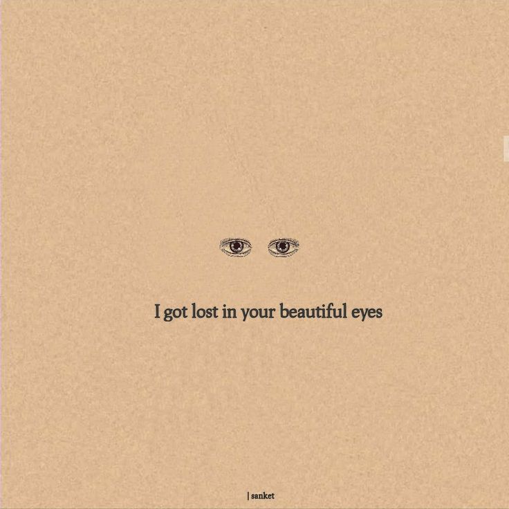 an image of two eyes with the words i got lost in your beautiful eyes on it