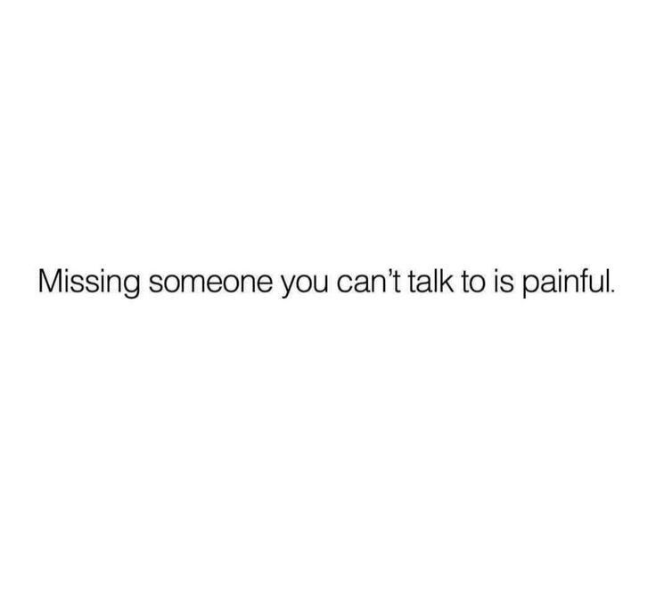 a white background with the words missing someone you can't talk to is painful