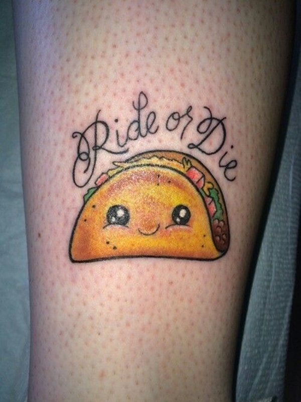 a taco with the words ride or die tattooed on it's leg,