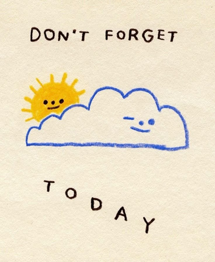 a drawing with the words don't forget to today on it and a sun in the sky