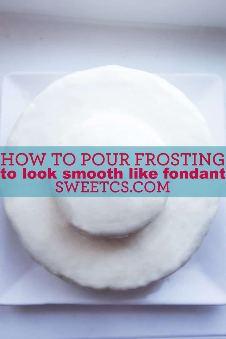 how to pour frosting on top of a white plate with text overlay that reads, how to pour frosting to look smooth like fondant