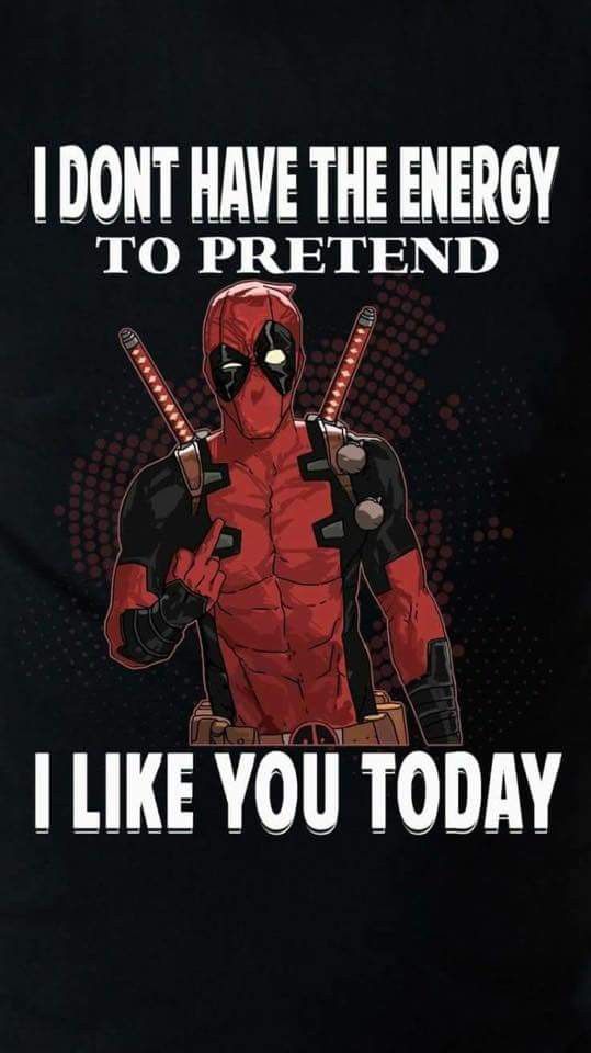 deadpool i don't have the energy to pretend, i like you today