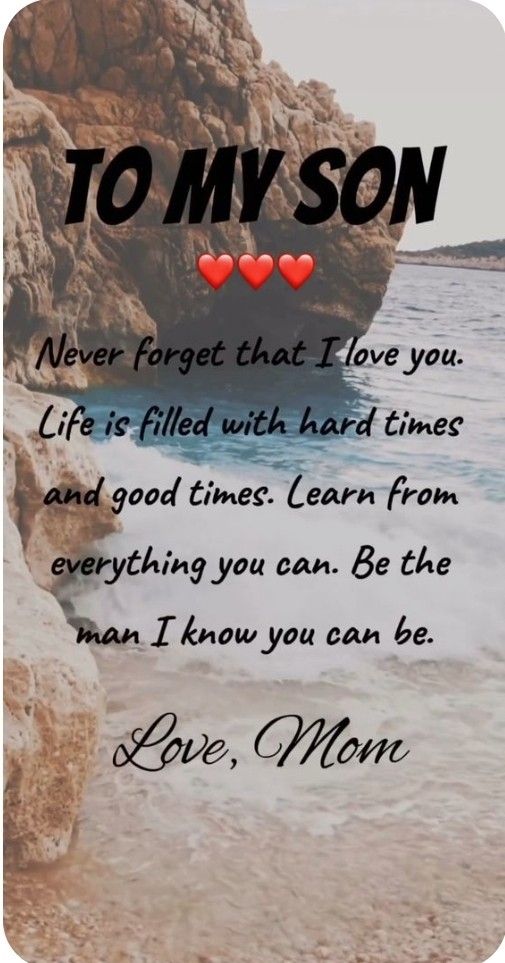 a poem that says to my son never forget that i love you life is filled with hard times and good times learn from everything you can be