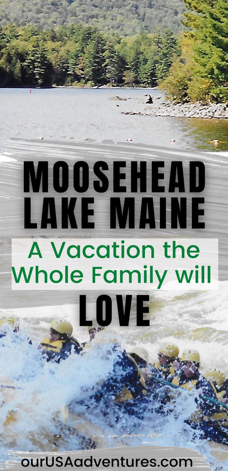 the words moosehead lake maine vacation the whole family will love in front of a river