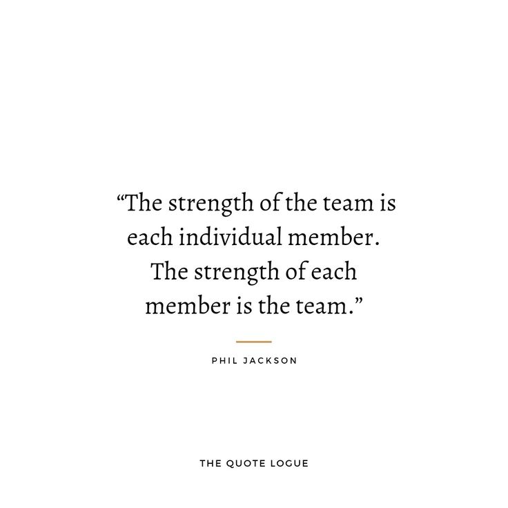 a quote from phil jackson on the strength of team is each individual member, the strength of each member is the team