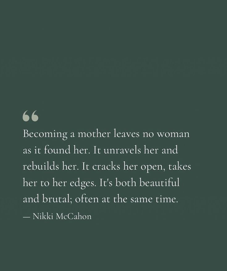 a quote from nick mcc about becoming a mother leaves no woman as it found her