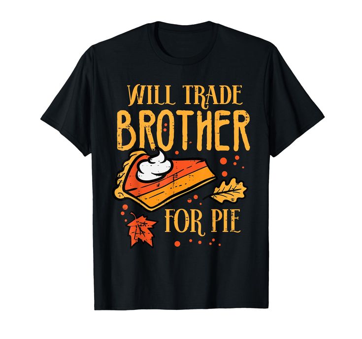 PRICES MAY VARY. Celebrate Thanksgiving with your family wearing this funny Thanksgiving Will Trade Brother For Pie T-Shirt at Thanksgiving Dinner or Turkey Day! Perfect autumn fall season gift idea and present for men, women, boys, girls, kids and friends Show how thankful you are wearing this Thanksgiving Will Trade Brother For Pie T-Shirt. Browse our brand for more Thanksgiving Dinner, Turkey, Pumpkin pj pajama apparel tee outfit clothes for kids, boys, girls, men, women, teens, adults and fa Thanksgiving Shirts For Kids, Pie Thanksgiving, Turkey Pumpkin, Funny Thanksgiving Shirts, Girls Sister, Presents For Men, Funny Thanksgiving, Friends Show, Turkey Day