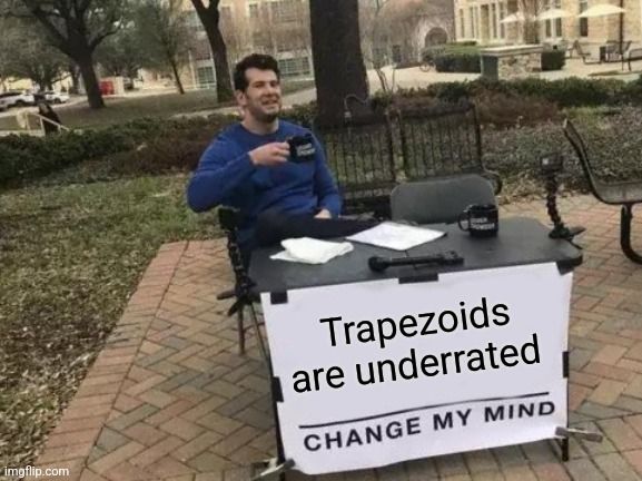 a man sitting at a table with a sign that says trapezoids are underrated change my mind