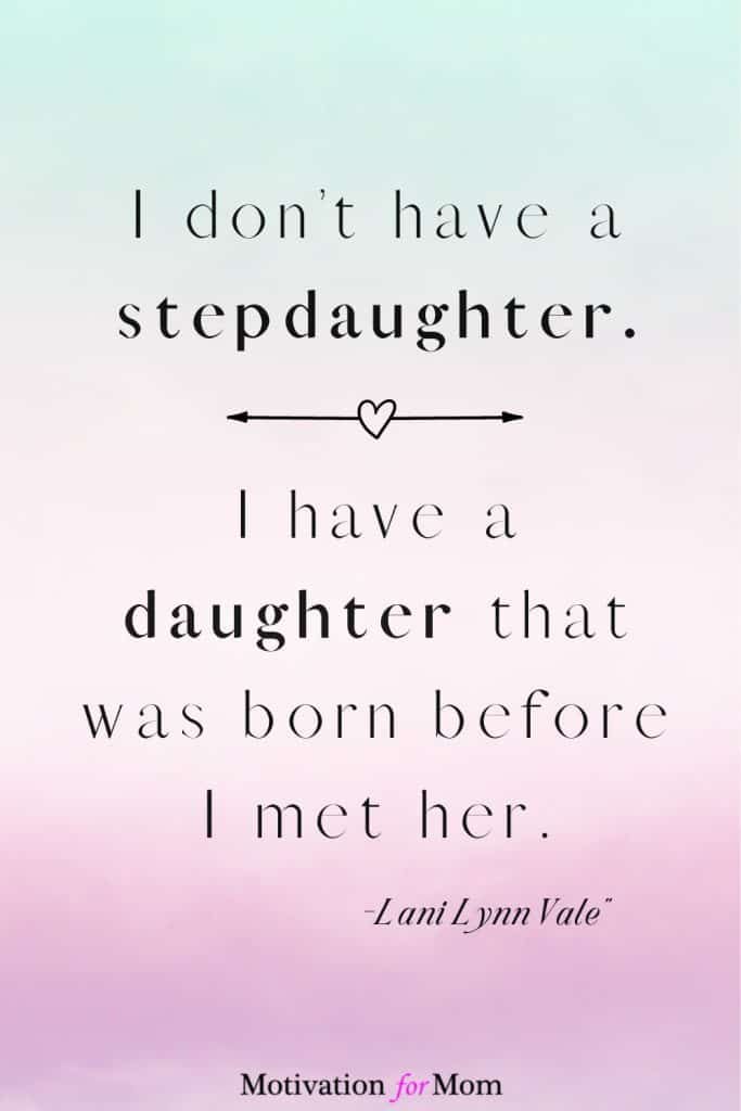 a quote that reads, i don't have a stepdaughter i have a daughter that was born before i met her