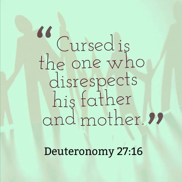 a quote from the bible that says, curse is the one who disres his father and mother