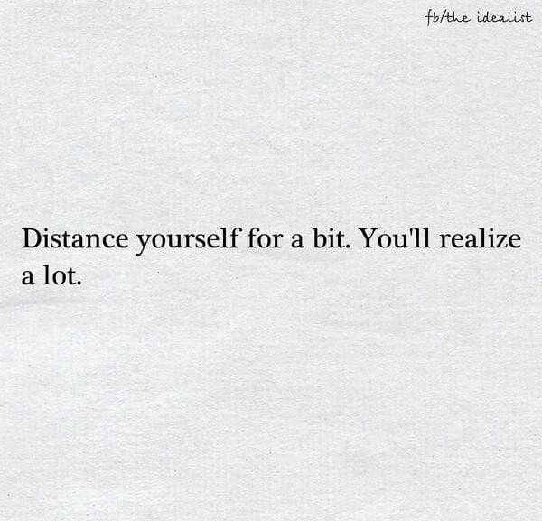 a white piece of paper with the words distance yourself for a bit you'll reall