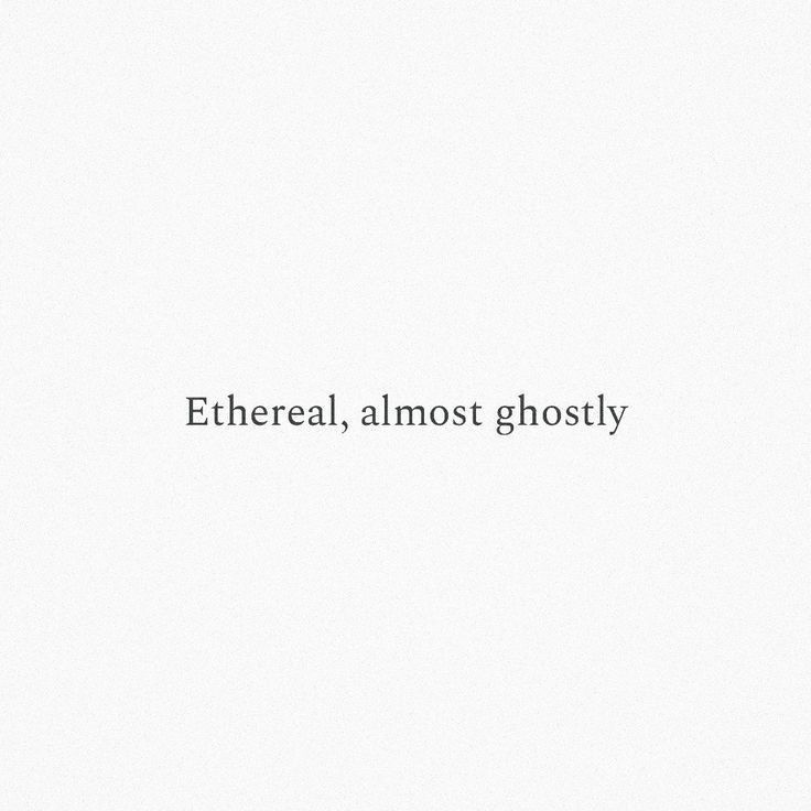 the words ethereal almost ghosty are written in black on a white paper background