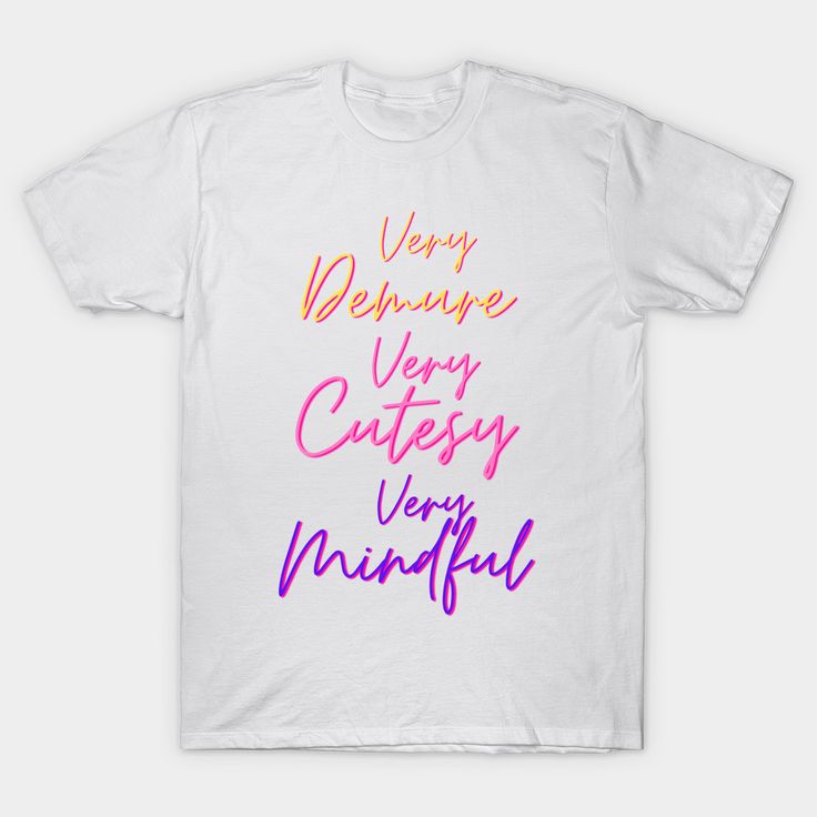 Very demure very mindful, very cutesy -- Choose from our vast selection of Crewneck and V-Neck T-Shirts to match with your favorite design to make the perfect graphic T-Shirt. Pick your favorite: Classic, Boxy, Tri-Blend, V-Neck, or Premium. Customize your color! For men and women. Funny Quote Print White T-shirt, Funny White T-shirt With Quote Print, Cute Multicolor Slogan T-shirt, Cute Multicolor T-shirt With Slogan, V Neck T Shirt, Graphic T Shirt, Tshirt Designs, Mindfulness, The Selection